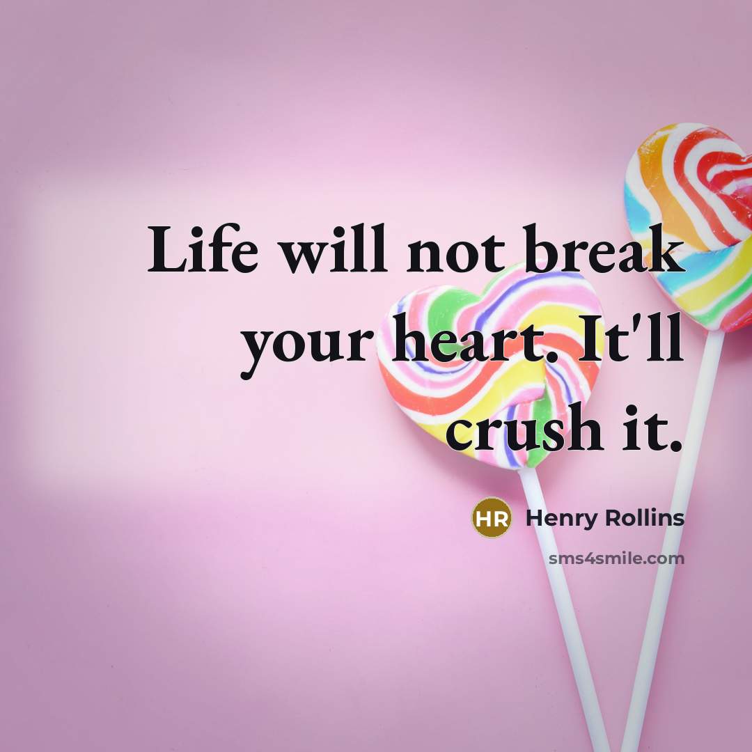 “Life will not break your heart. It'll crush it.…” quote by Henry Rollins