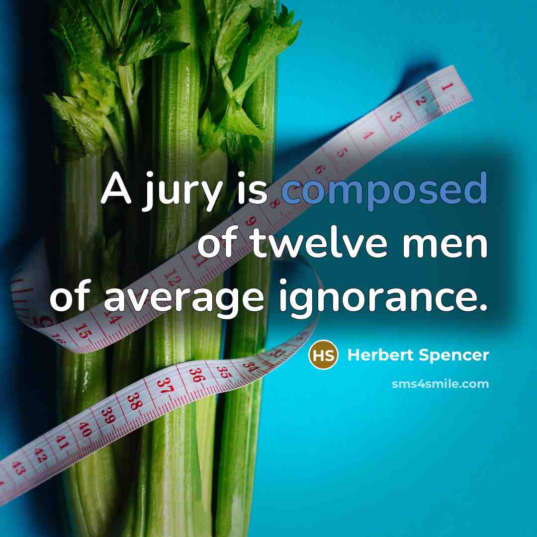 “A jury is composed of twelve men of average ignorance.…” quote by Herbert Spencer