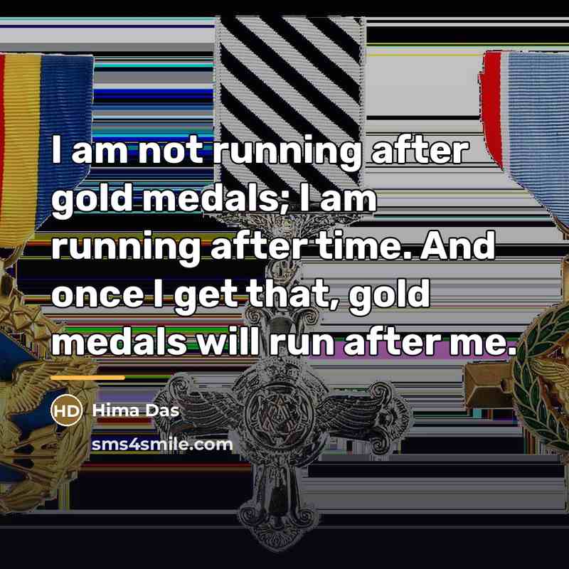 “I am not running after gold medals; I am running…” quote by Hima Das