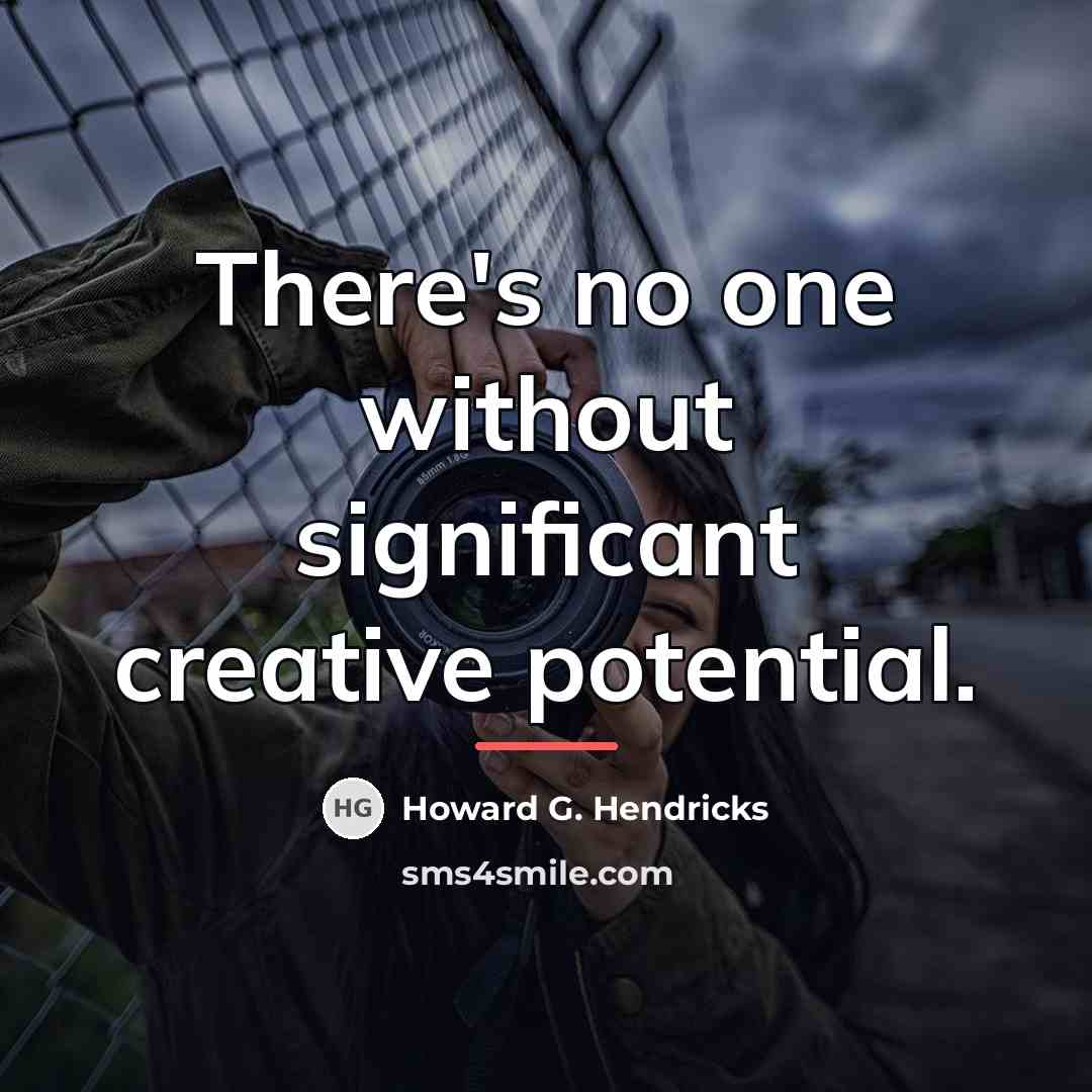 “There's no one without significant creative potential.…” quote by Howard G. Hendricks