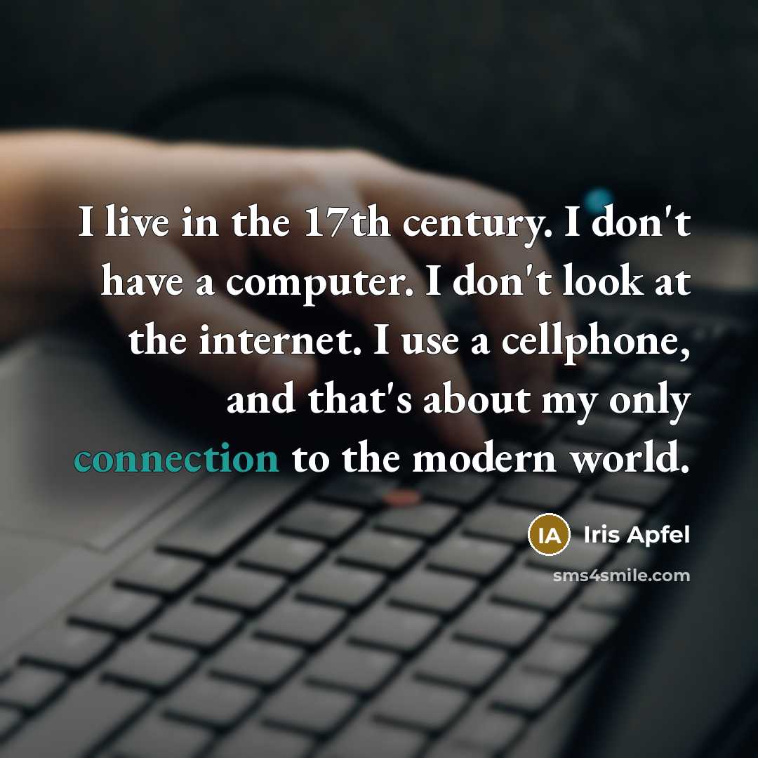 “I live in the 17th century. I don't have a…” quote by Iris Apfel