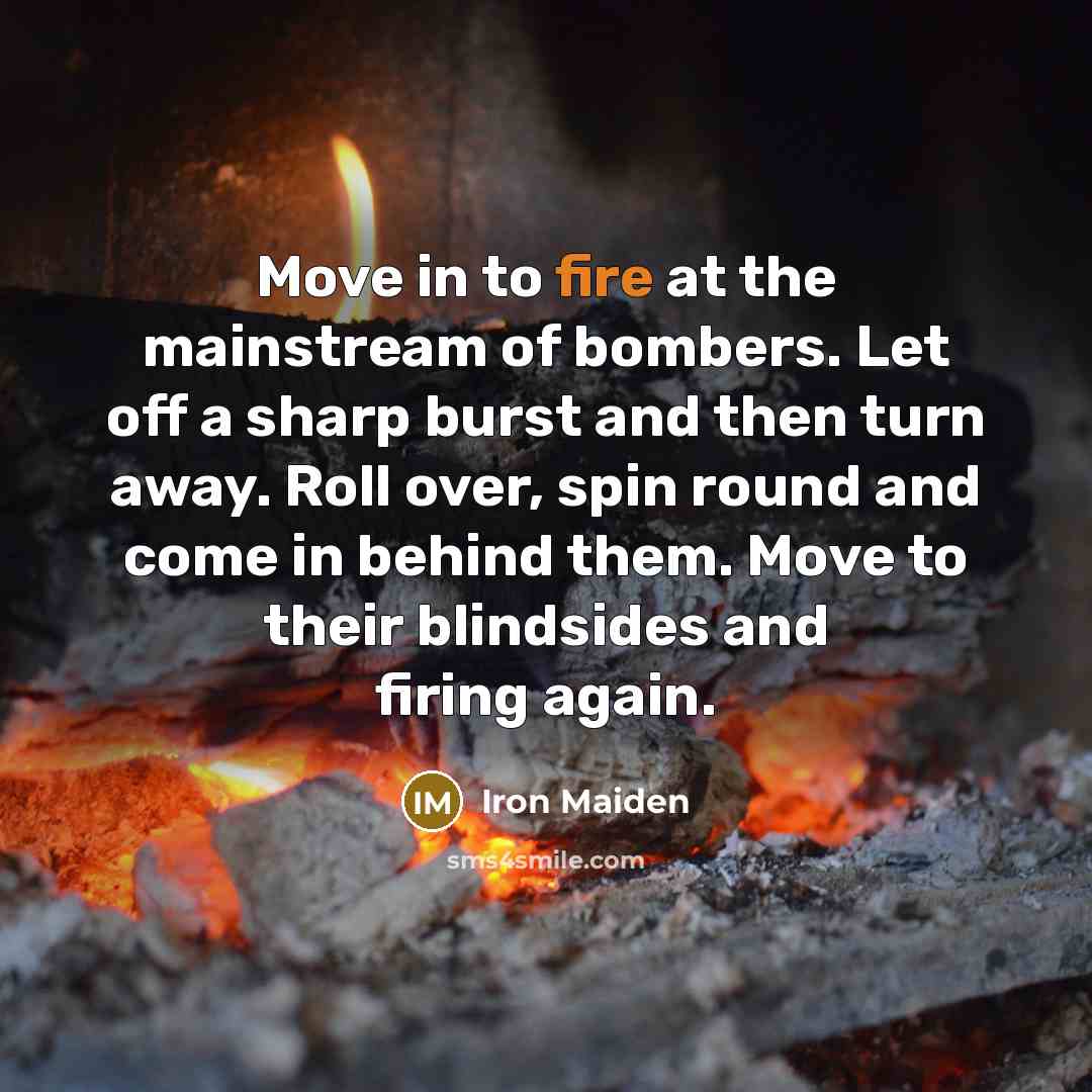“Move in to fire at the mainstream of bombers. Let…” quote by Iron Maiden