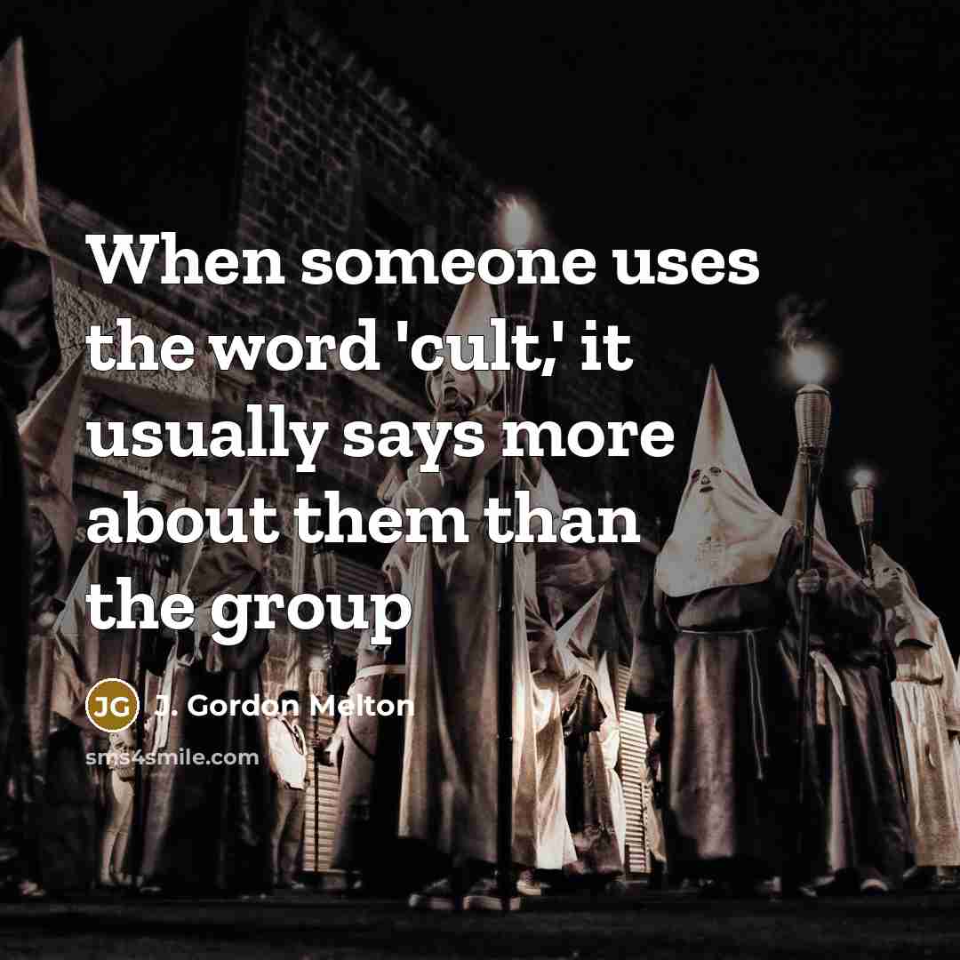 “When someone uses the word 'cult,' it usually says more…” quote by J. Gordon Melton