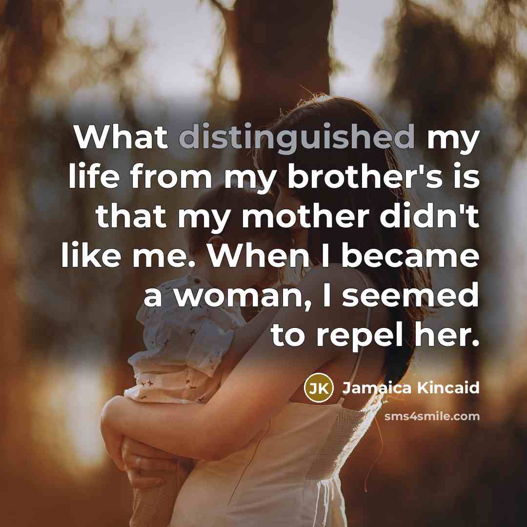 “What distinguished my life from my brother's is that my…” quote by Jamaica Kincaid