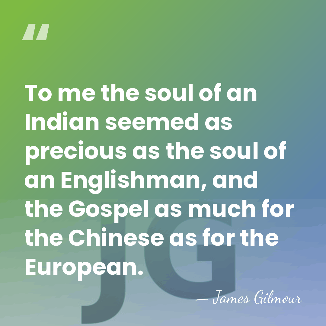 To me the soul of an Indian seemed as precious as the&hellip; - James Gilmour