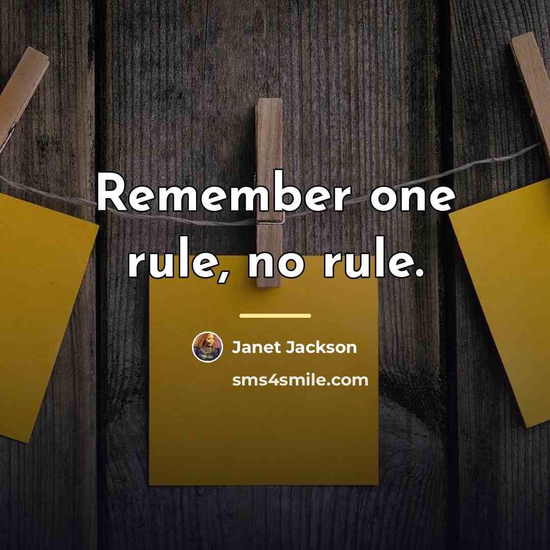 “Remember one rule, no rule.…” quote by Janet Jackson