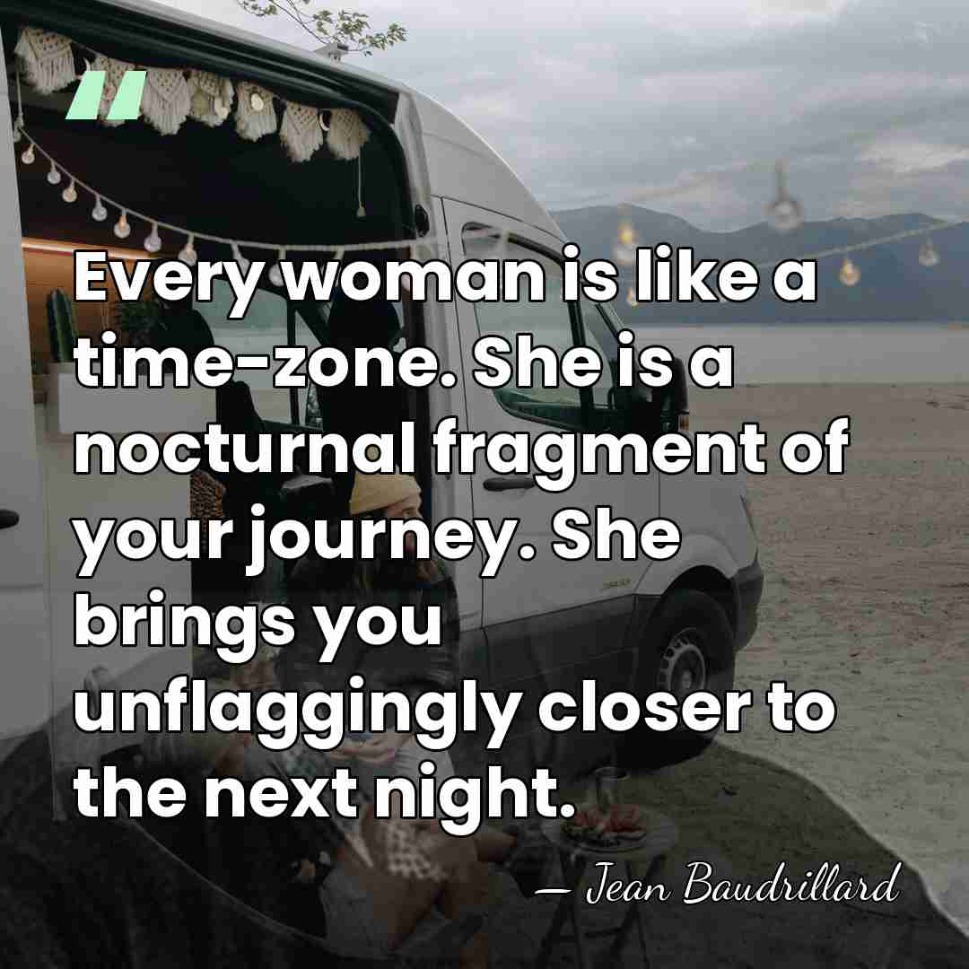 Every woman is like a time-zone. She is a nocturnal fragment of&hellip; - Jean Baudrillard