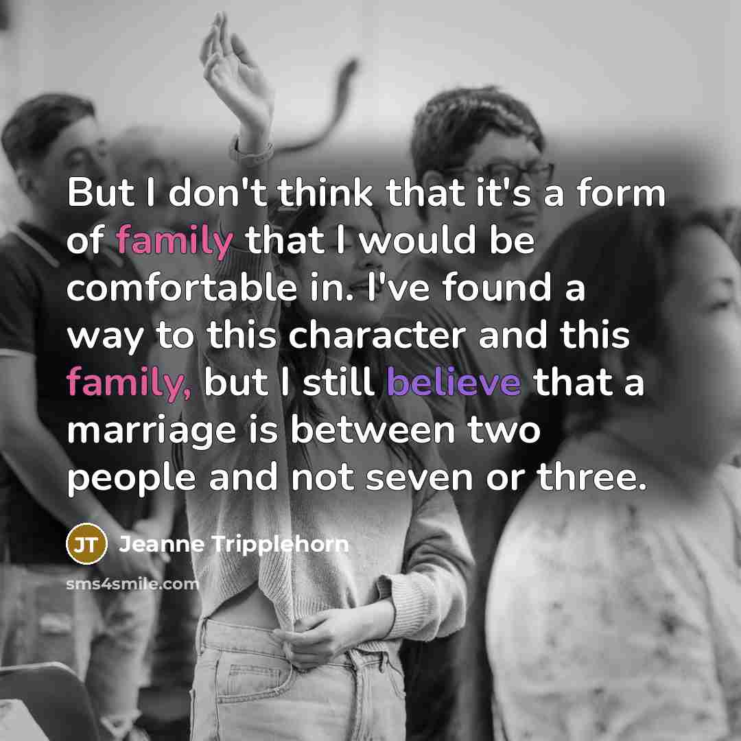 “But I don't think that it's a form of family…” quote by Jeanne Tripplehorn