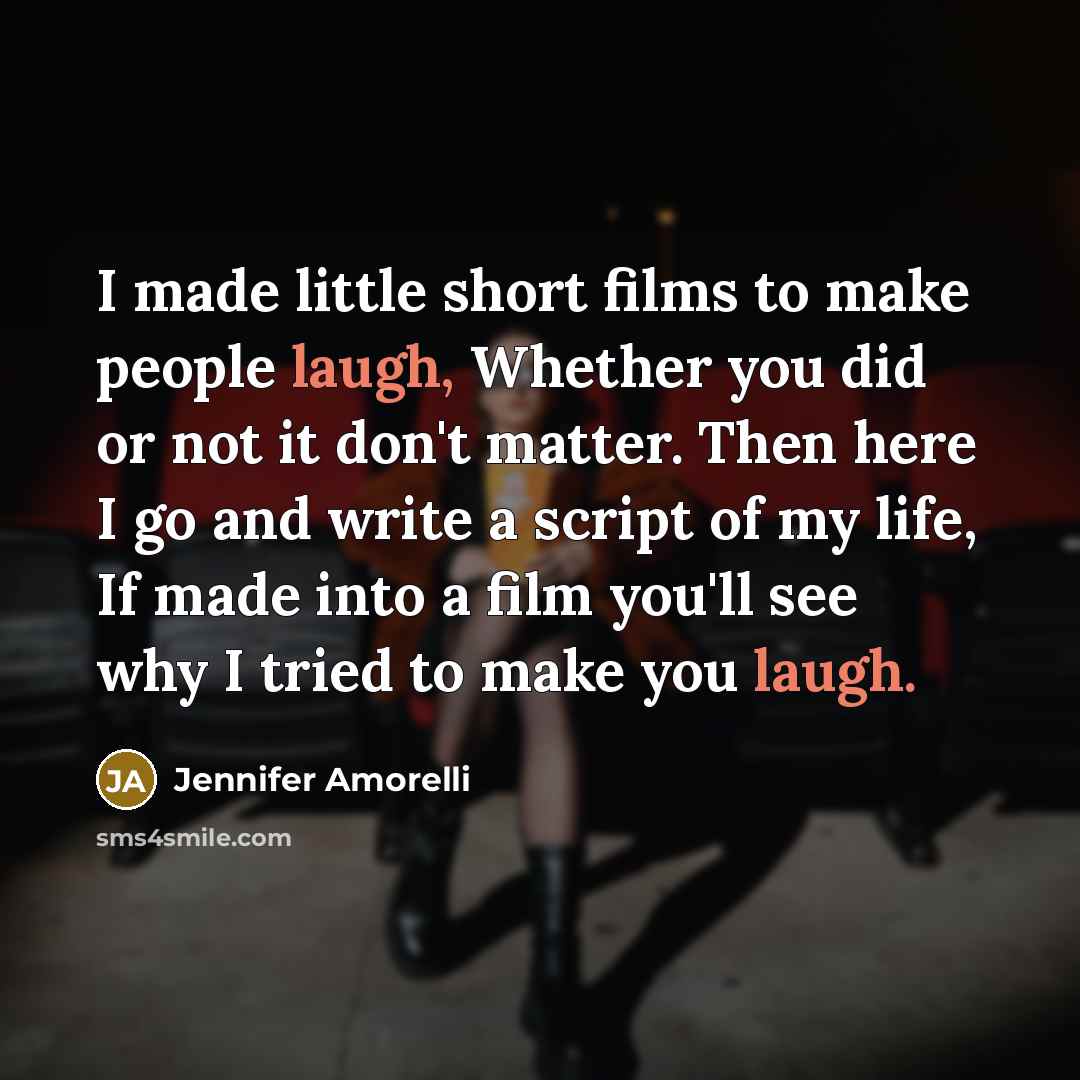 “I made little short films to make people laugh, Whether…” quote by Jennifer Amorelli