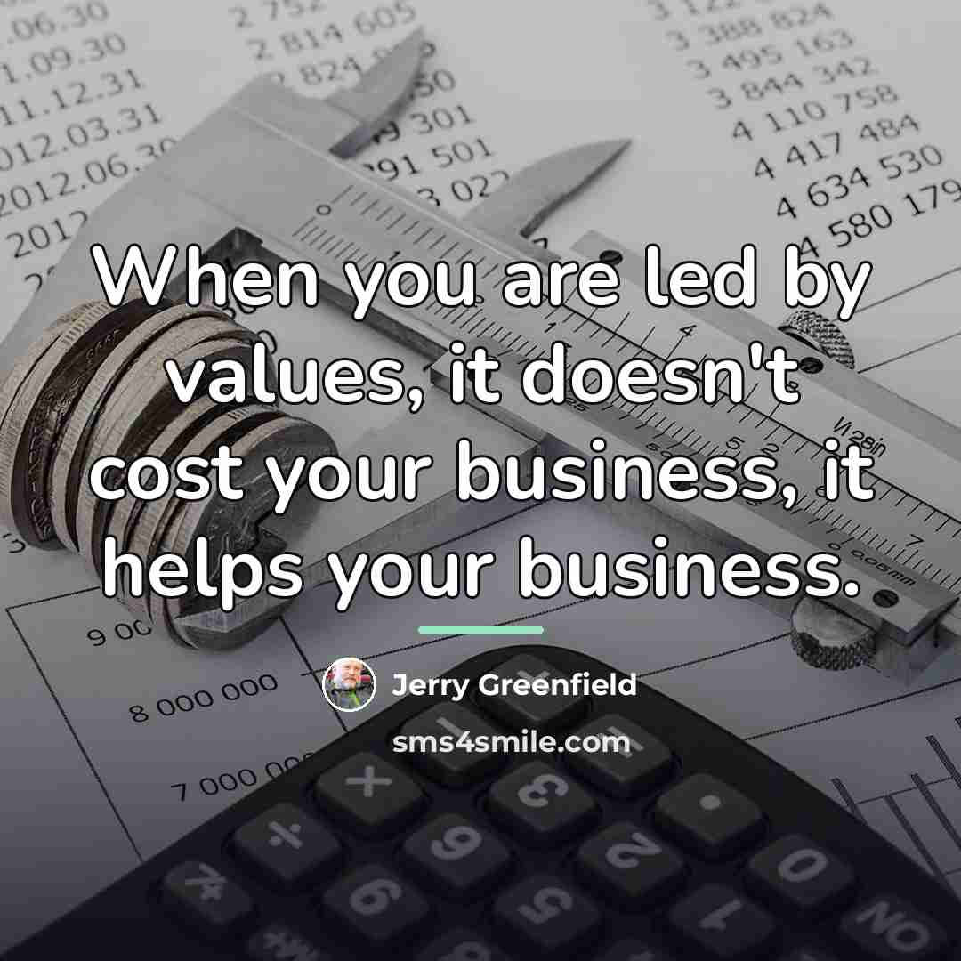 “When you are led by values, it doesn't cost your…” quote by Jerry Greenfield