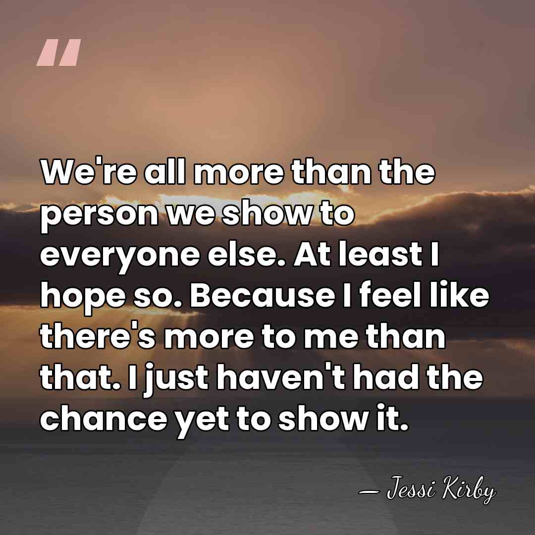 We're all more than the person we show to everyone else. At&hellip; - Jessi Kirby