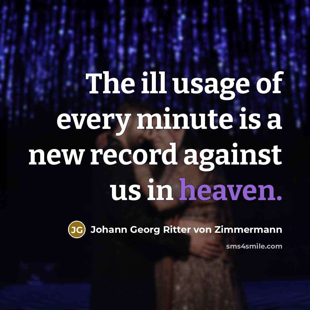 “The ill usage of every minute is a new record…” quote by Johann Georg Ritter von Zimmermann