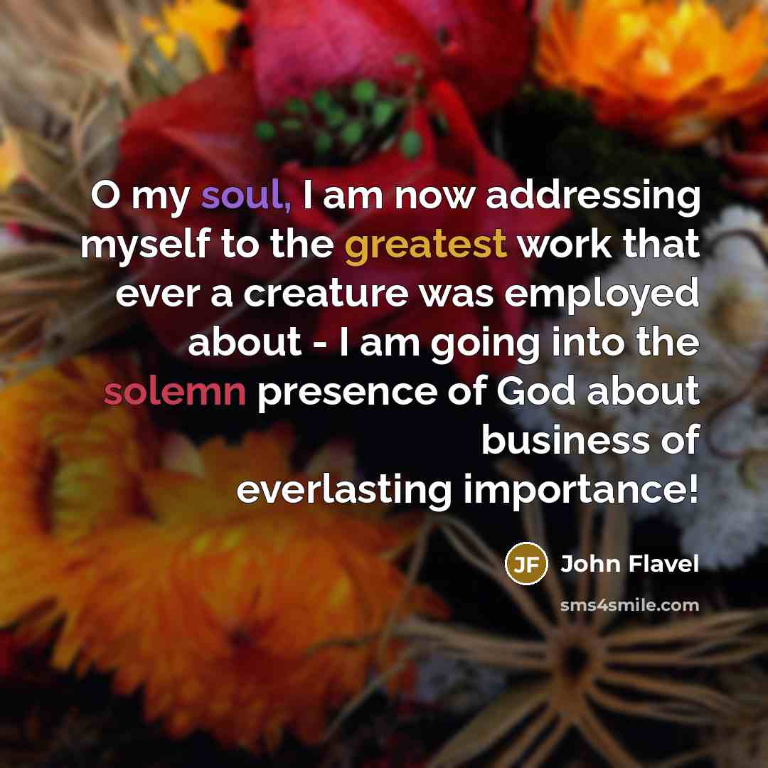 “O my soul, I am now addressing myself to the…” quote by John Flavel