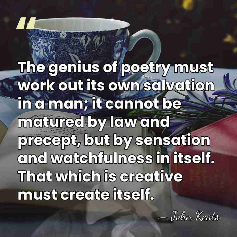 The genius of poetry must work out its own salvation in a&hellip; - John Keats