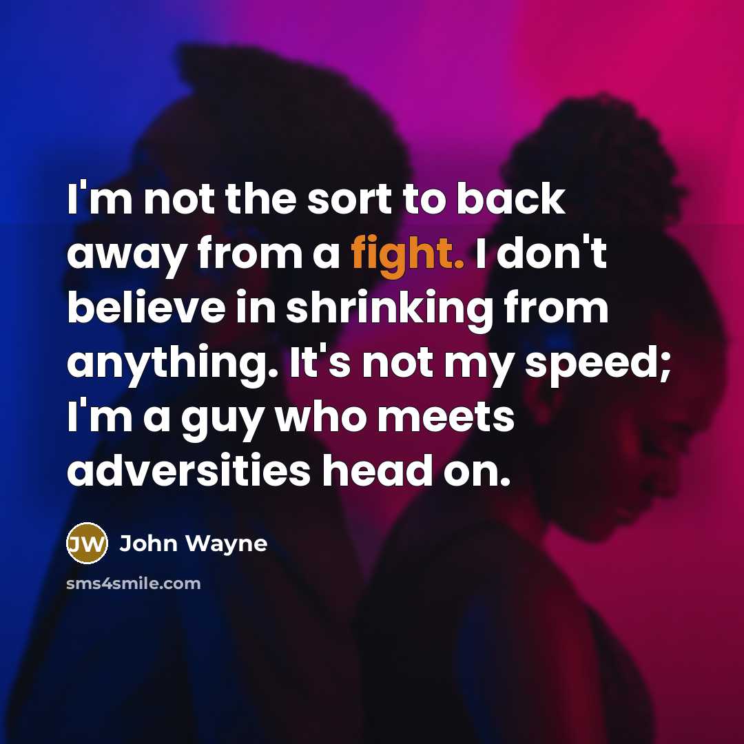 “I'm not the sort to back away from a fight.…” quote by John Wayne