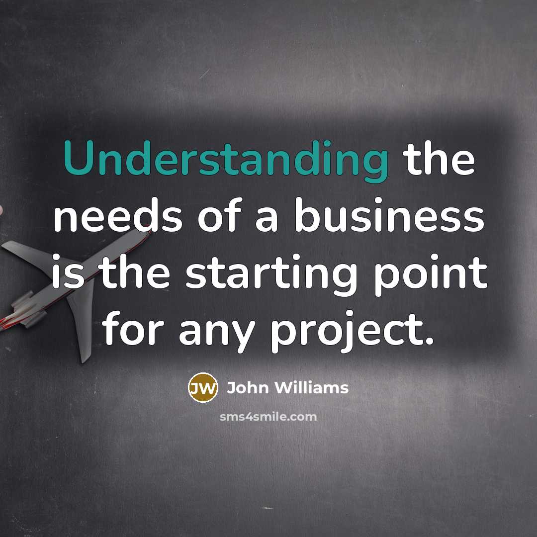 “Understanding the needs of a business is the starting point…” quote by John Williams
