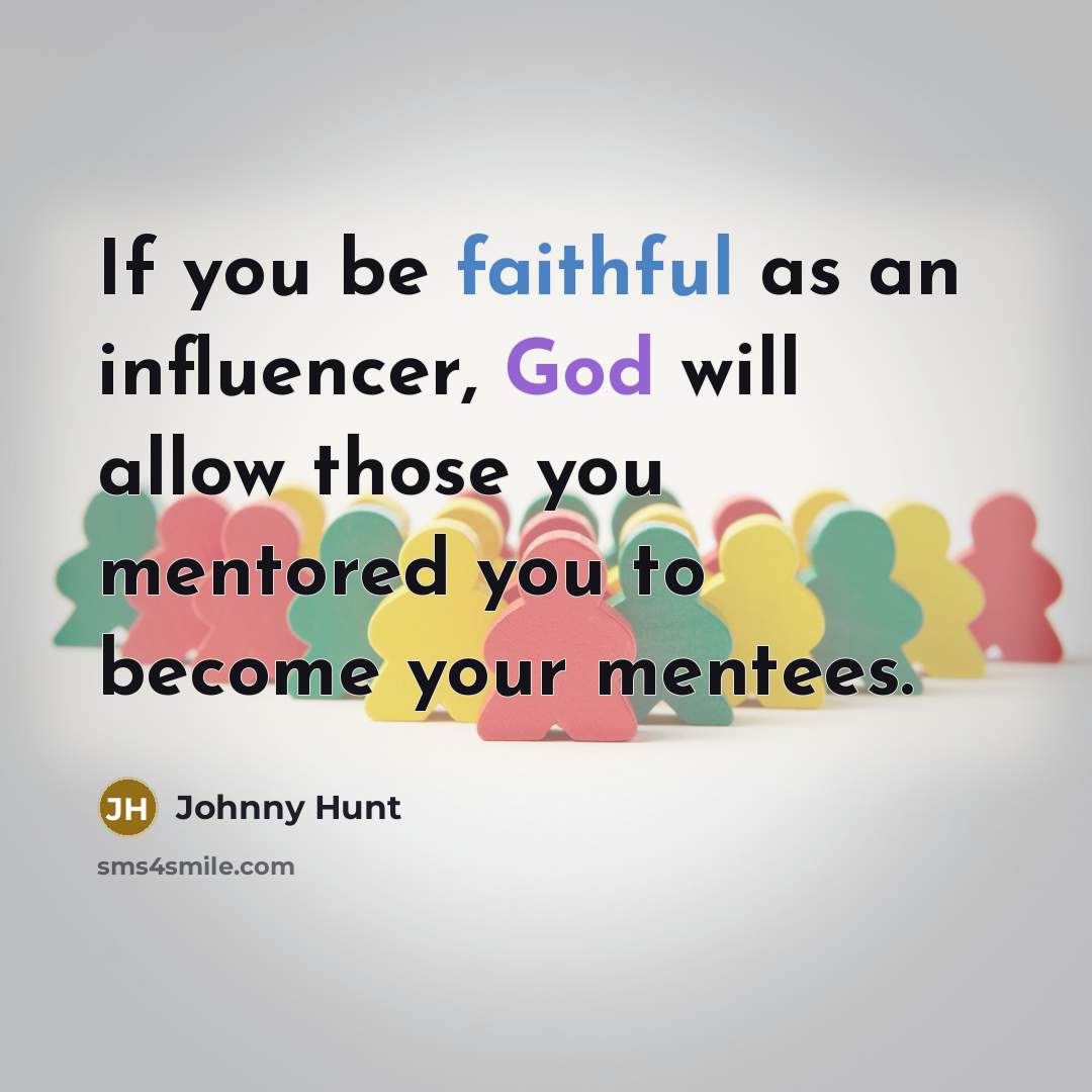 “If you be faithful as an influencer, God will allow…” quote by Johnny Hunt
