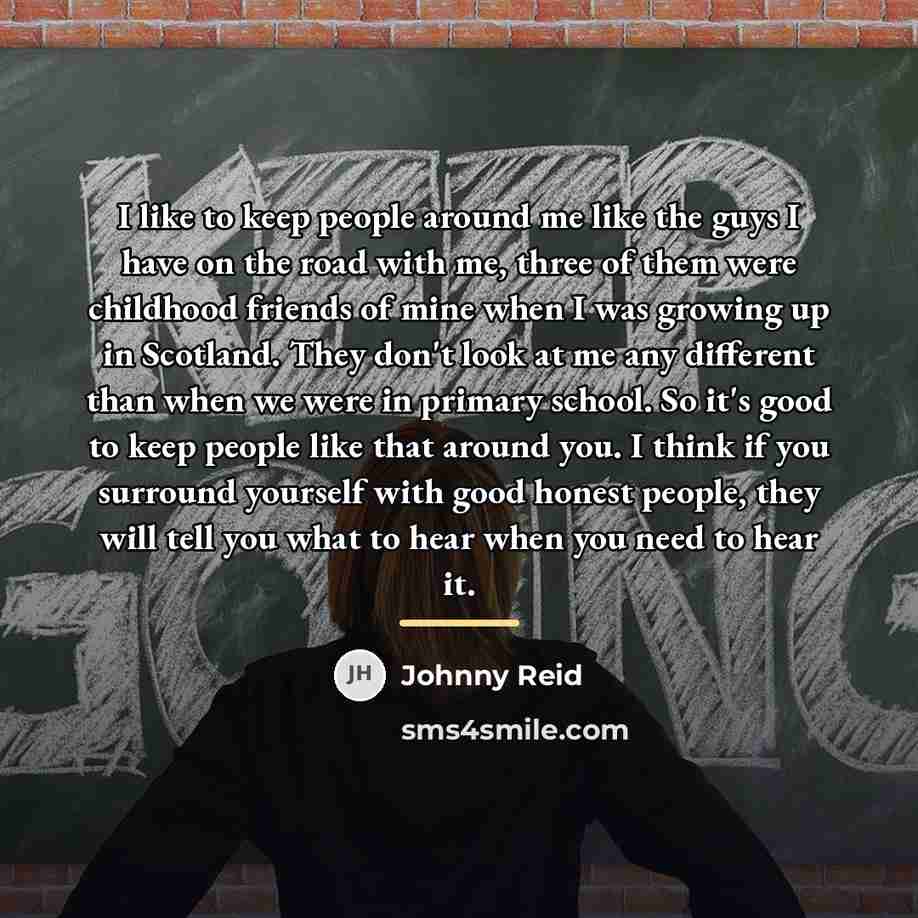 “I like to keep people around me like the guys…” quote by Johnny Reid