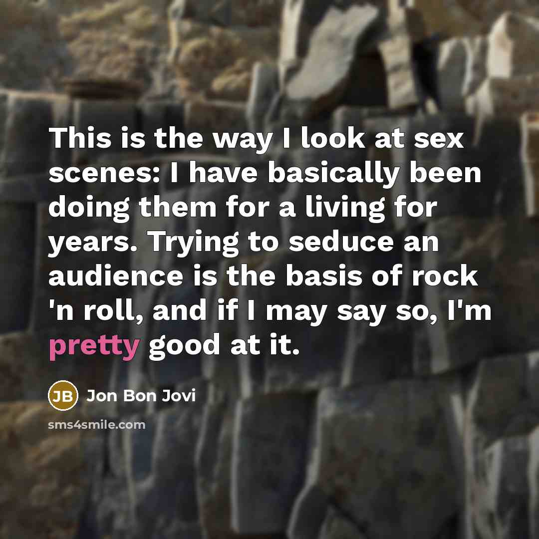 “This is the way I look at sex scenes: I…” quote by Jon Bon Jovi
