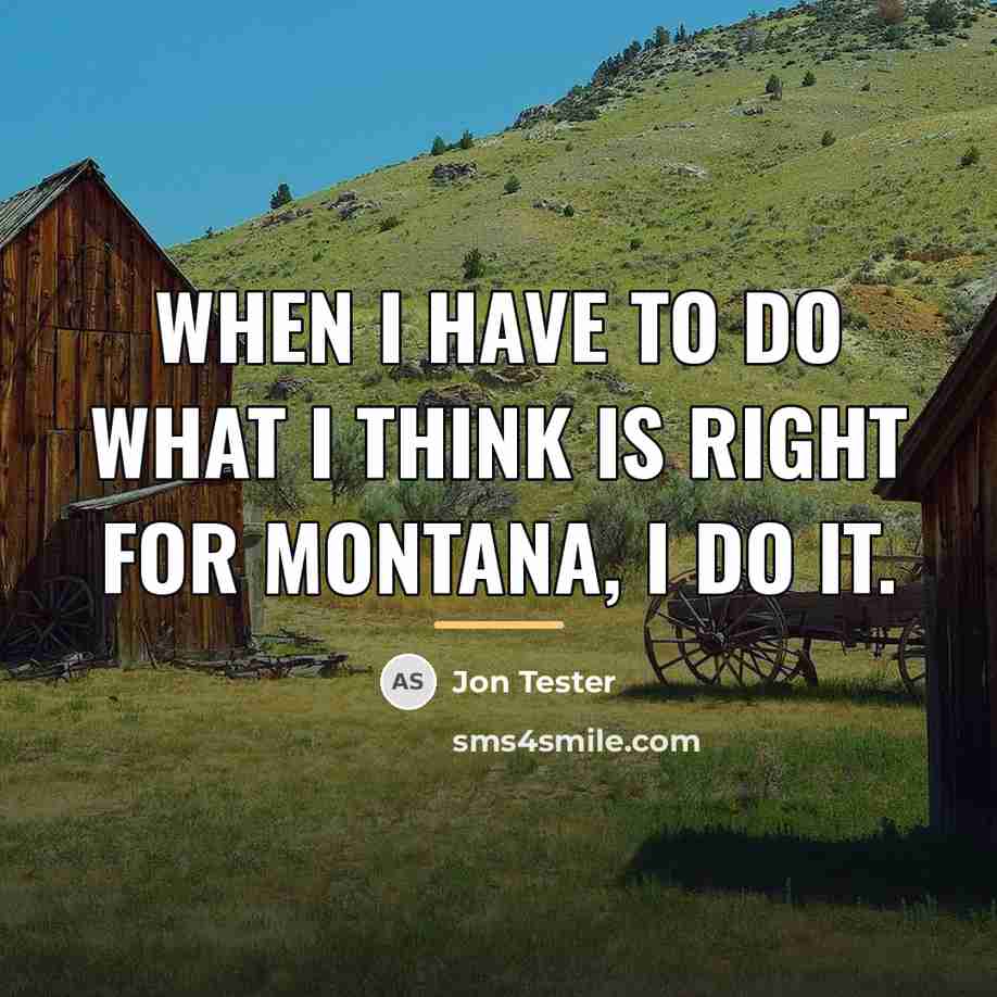 “When I have to do what I think is right…” quote by Jon Tester