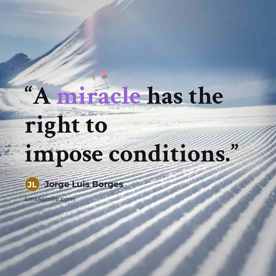 “A miracle has the right to impose conditions.” quote by Jorge Luis Borges