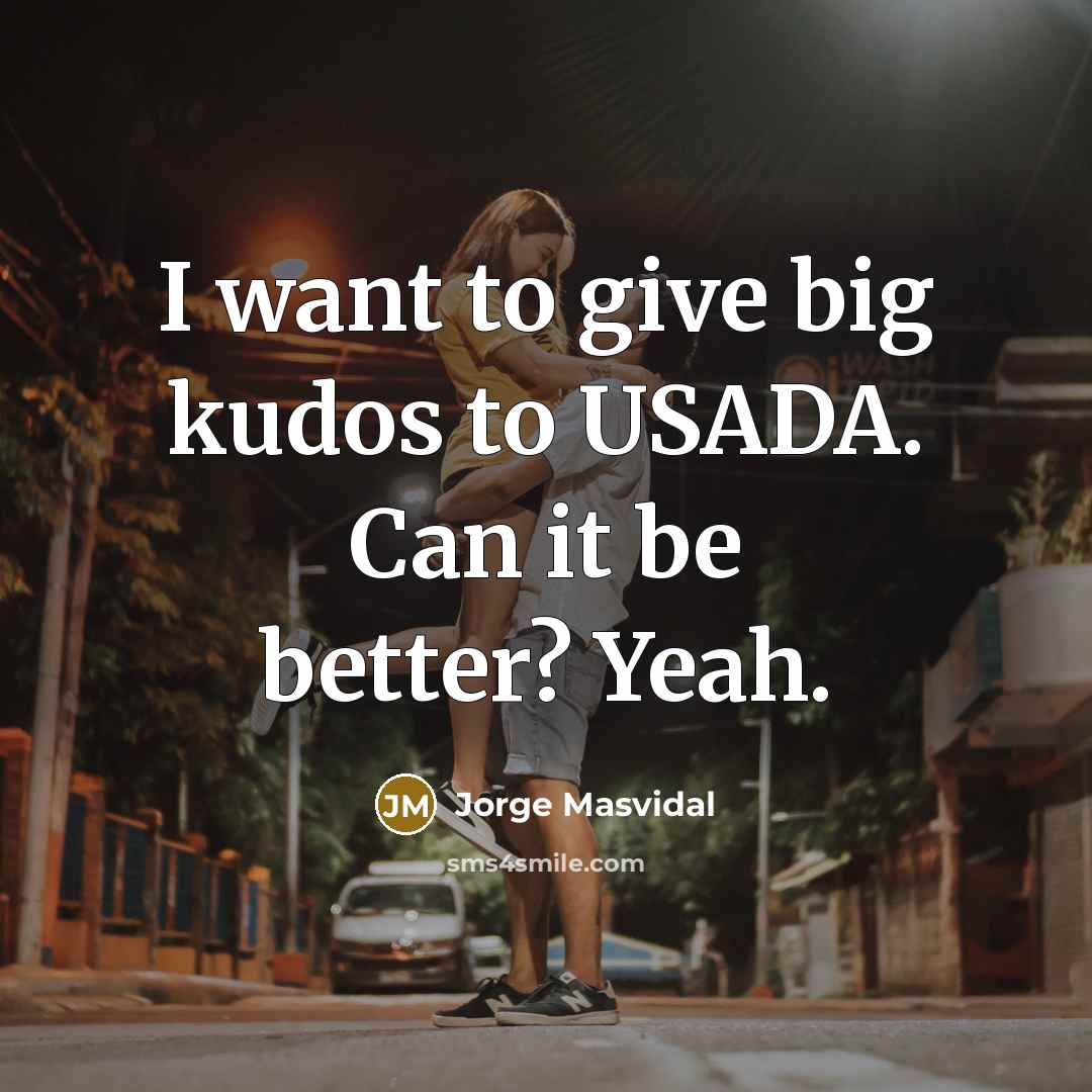 “I want to give big kudos to USADA. Can it…” quote by Jorge Masvidal
