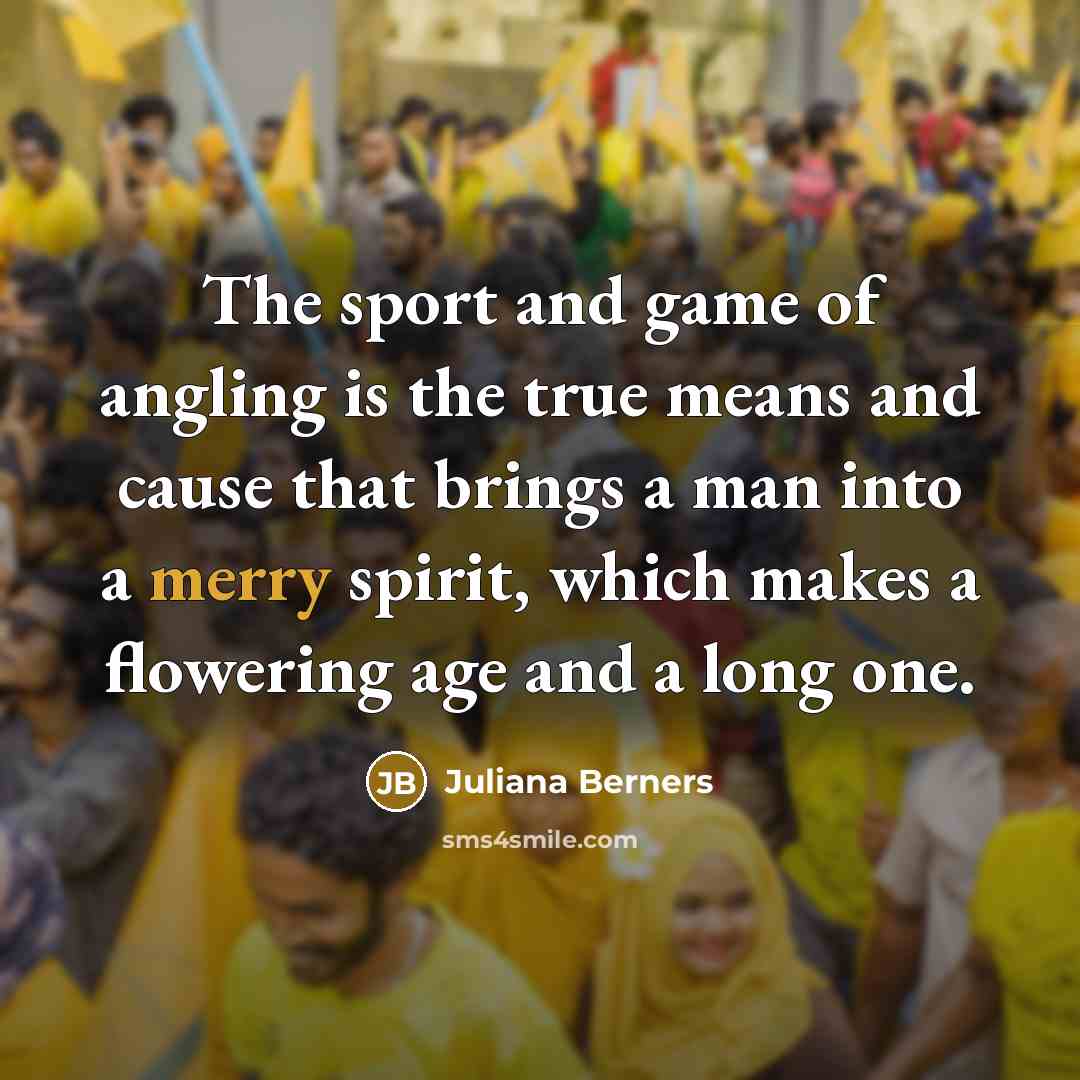 “The sport and game of angling is the true means…” quote by Juliana Berners