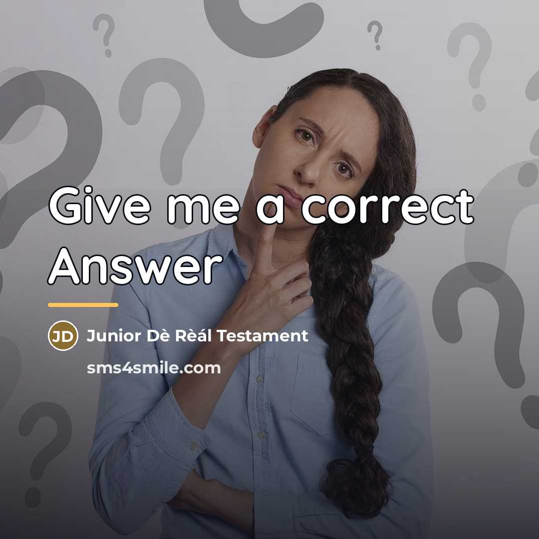 “Give me a correct Answer…” quote by Junior Dè Rèál Testament