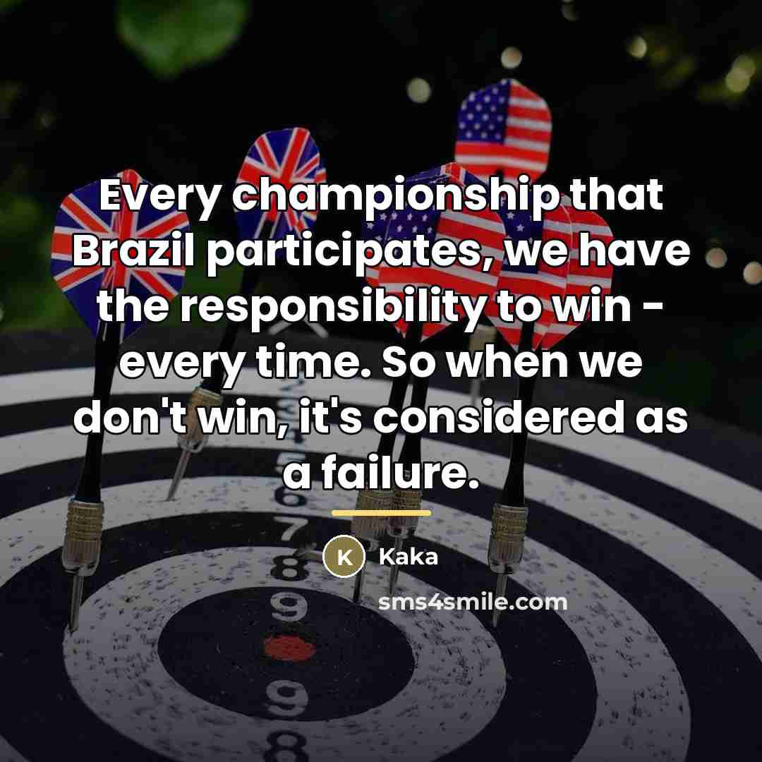 “Every championship that Brazil participates, we have the responsibility to…” quote by Kaka