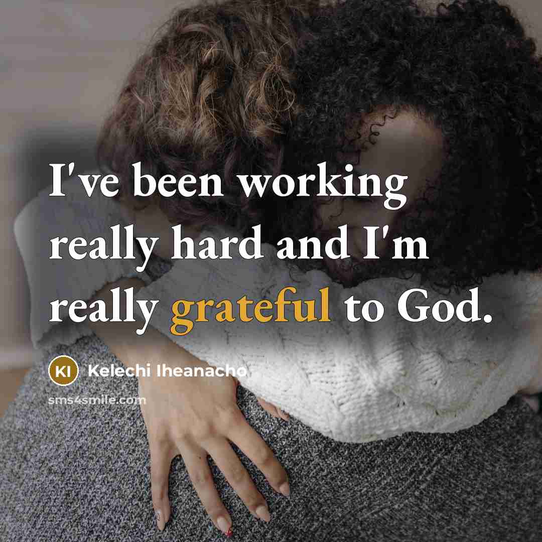 “I've been working really hard and I'm really grateful to…” quote by Kelechi Iheanacho