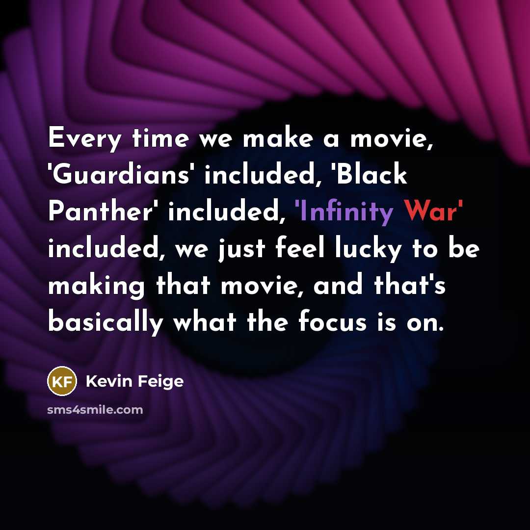 “Every time we make a movie, 'Guardians' included, 'Black Panther'…” quote by Kevin Feige