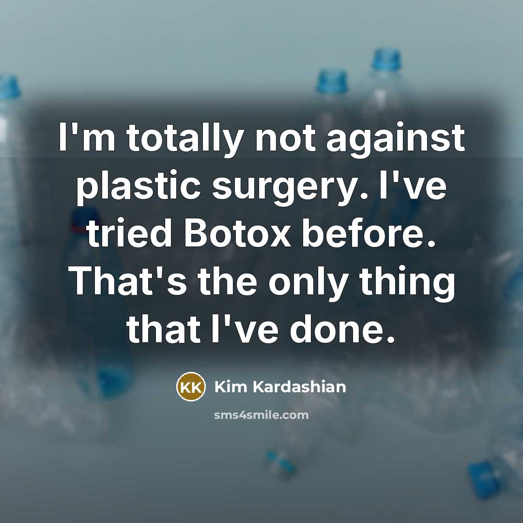 “I'm totally not against plastic surgery. I've tried Botox before.…” quote by Kim Kardashian