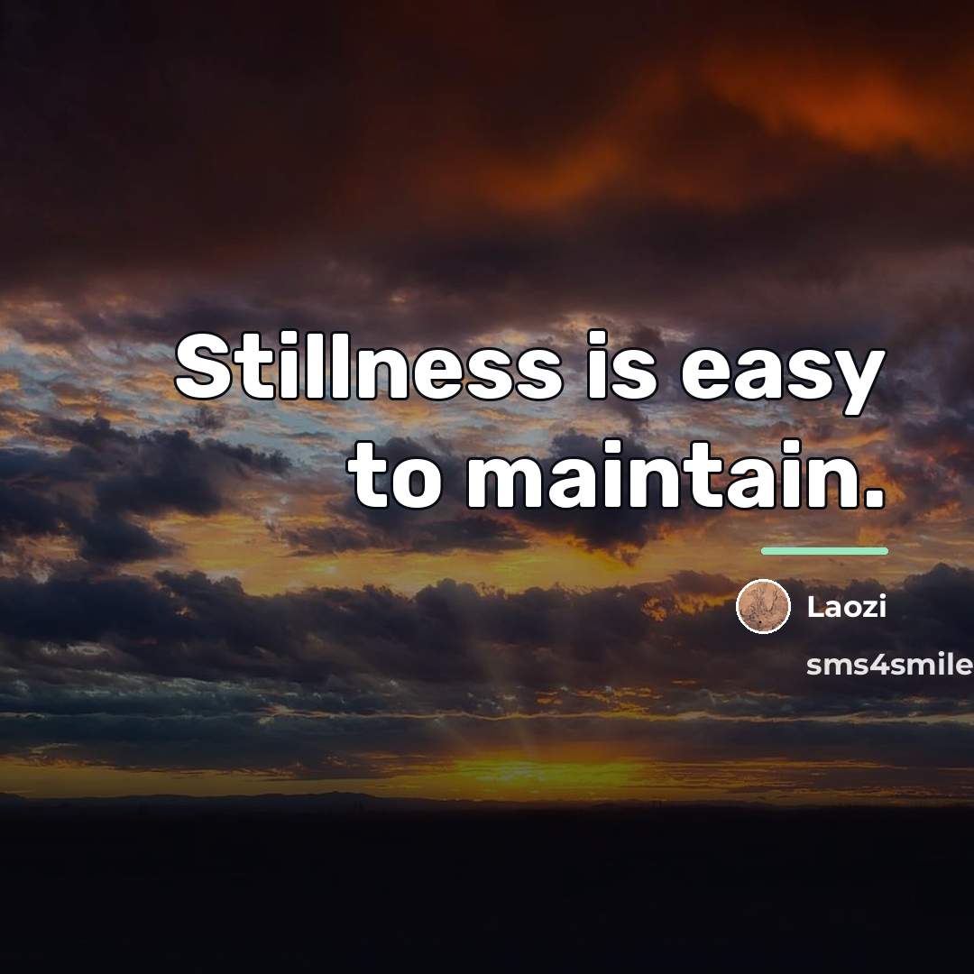 “Stillness is easy to maintain.…” quote by Laozi
