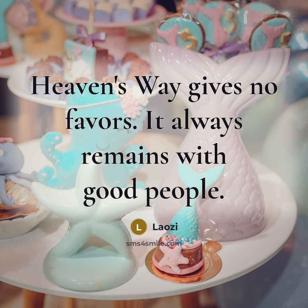 “Heaven's Way gives no favors. It always remains with good…” quote by Laozi
