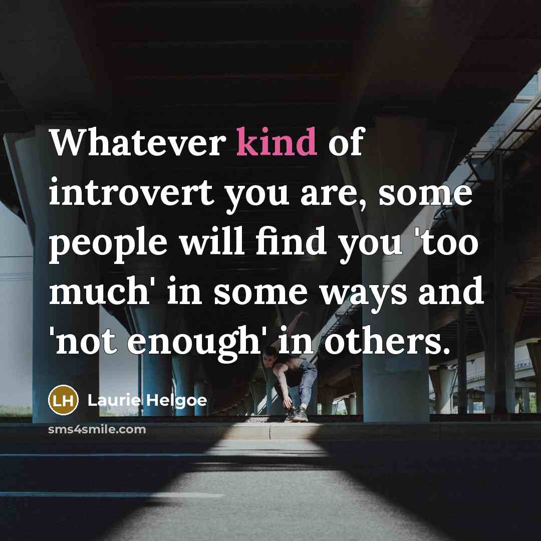 “Whatever kind of introvert you are, some people will find…” quote by Laurie Helgoe