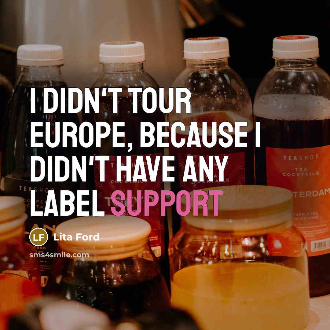 “I didn't tour Europe, because I didn't have any label…” quote by Lita Ford