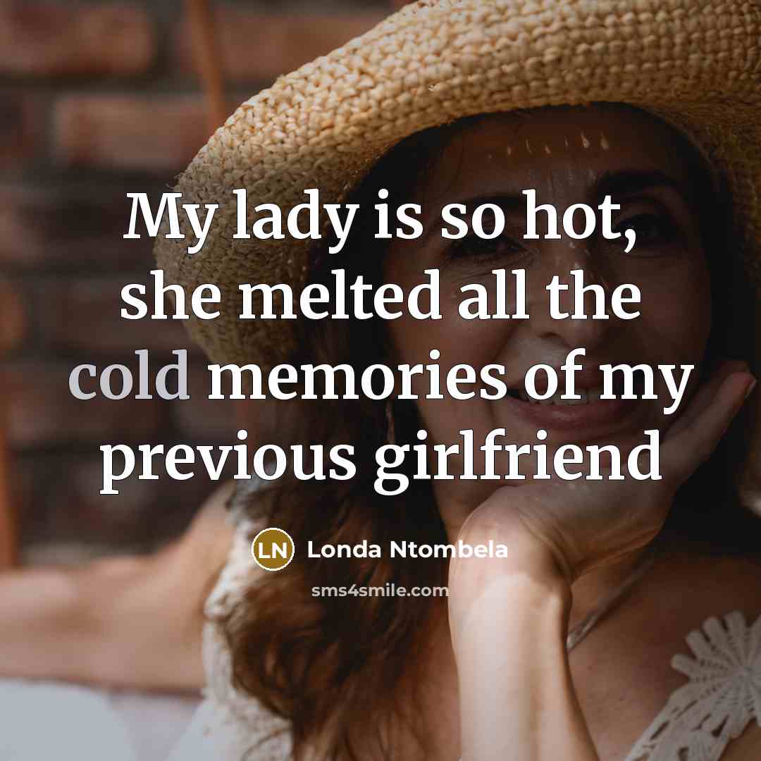 “My lady is so hot, she melted all the cold…” quote by Londa Ntombela