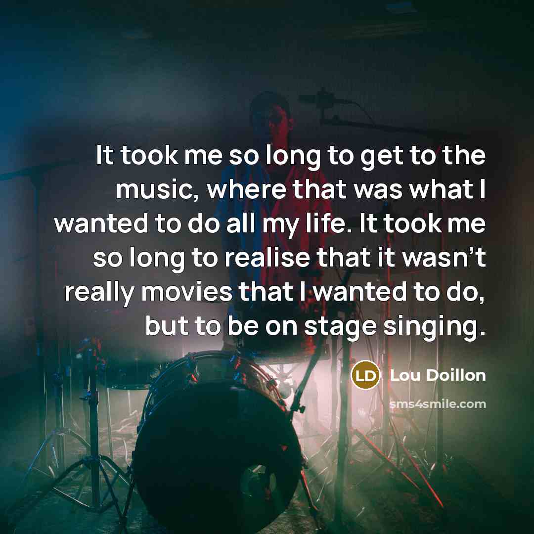 “It took me so long to get to the music,…” quote by Lou Doillon