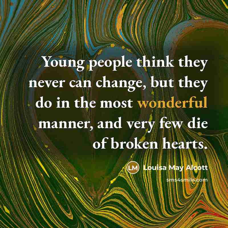 “Young people think they never can change, but they do…” quote by Louisa May Alcott