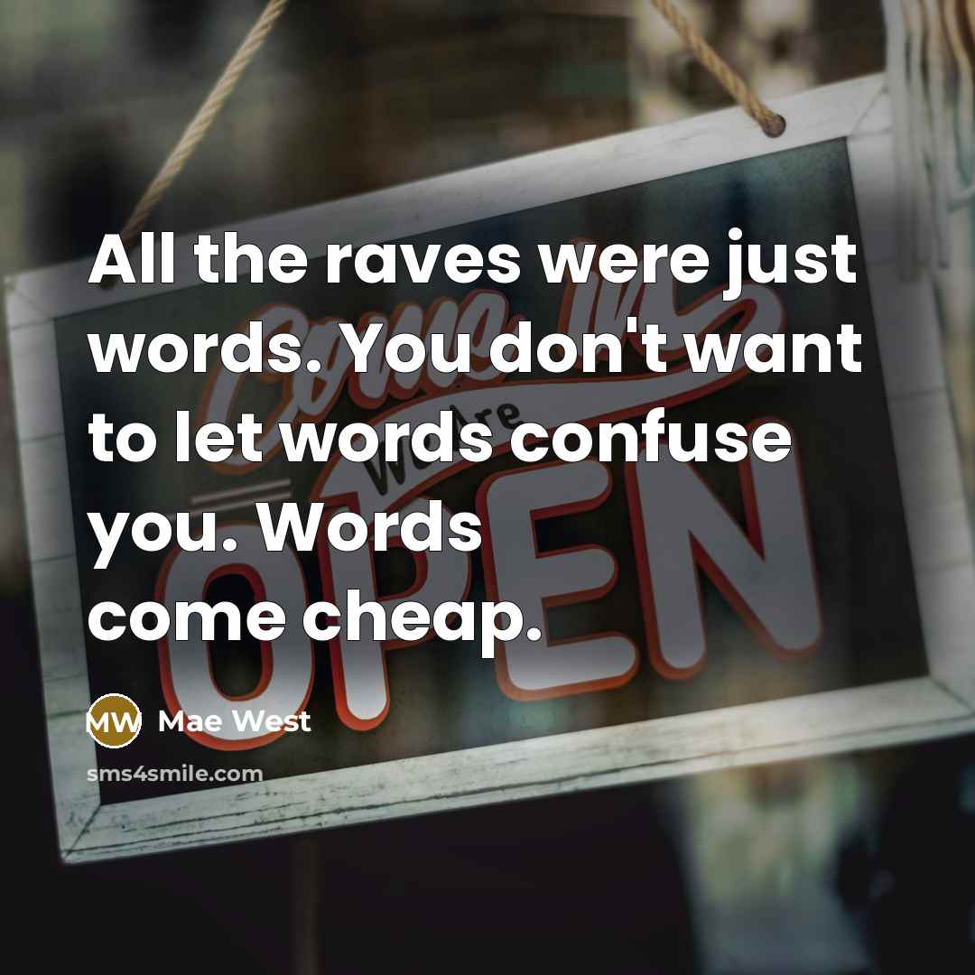“All the raves were just words. You don't want to…” quote by Mae West