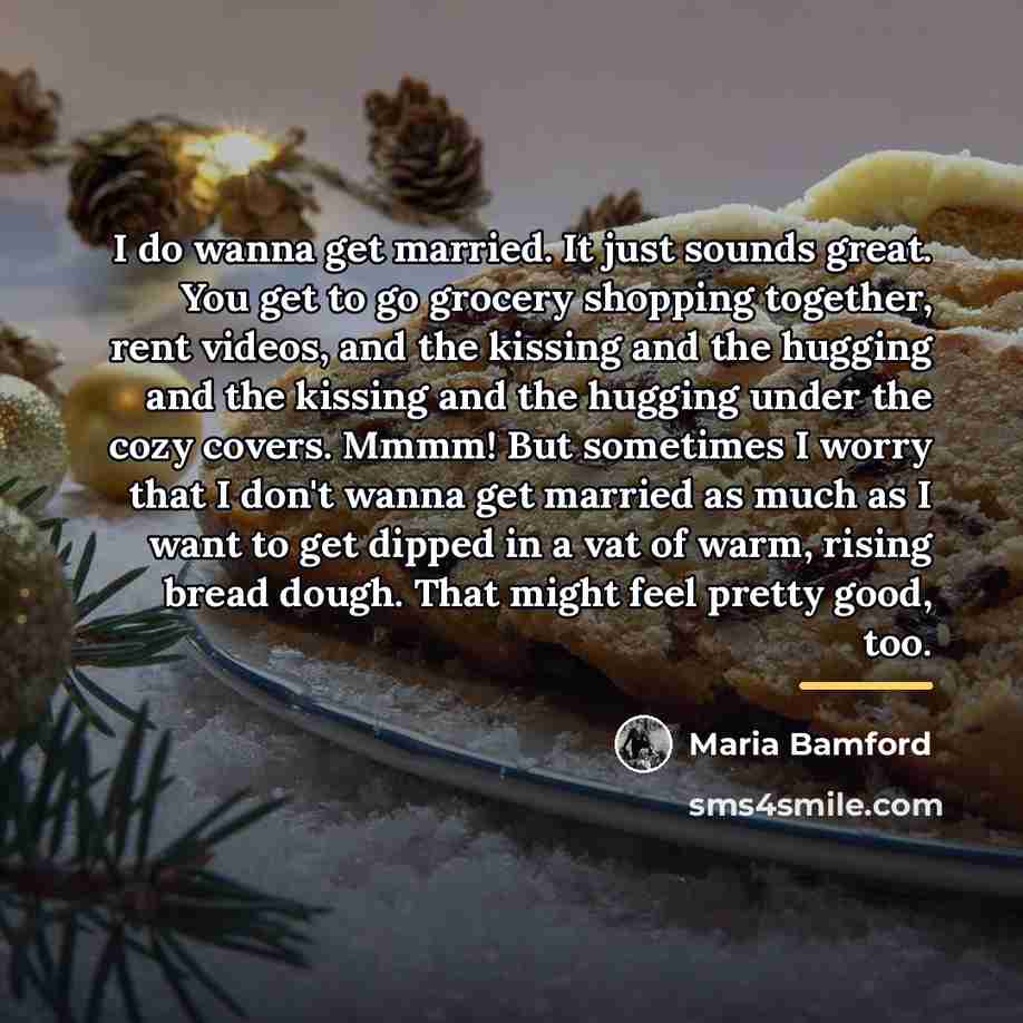 “I do wanna get married. It just sounds great. You…” quote by Maria Bamford