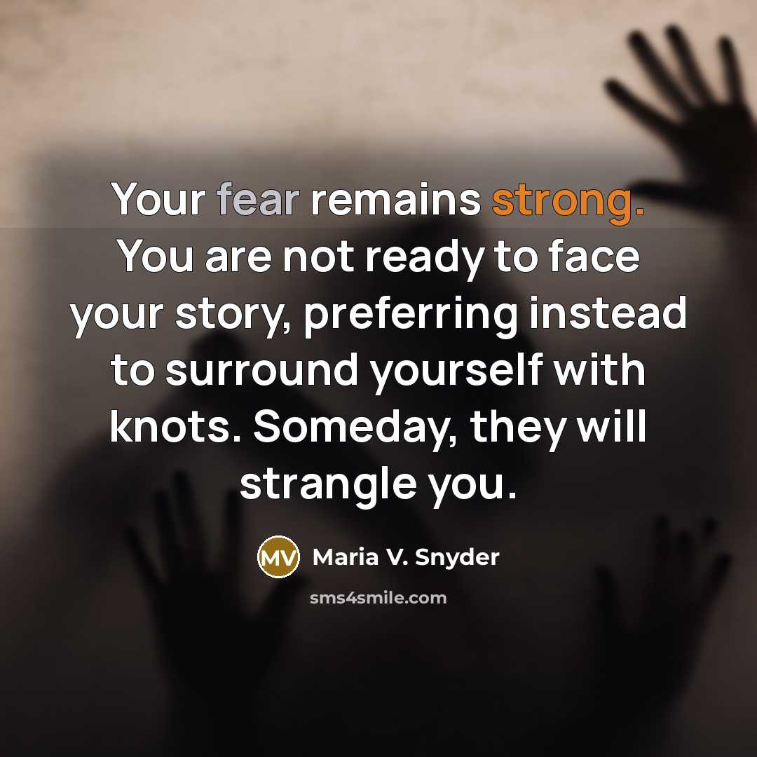“Your fear remains strong. You are not ready to face…” quote by Maria V. Snyder