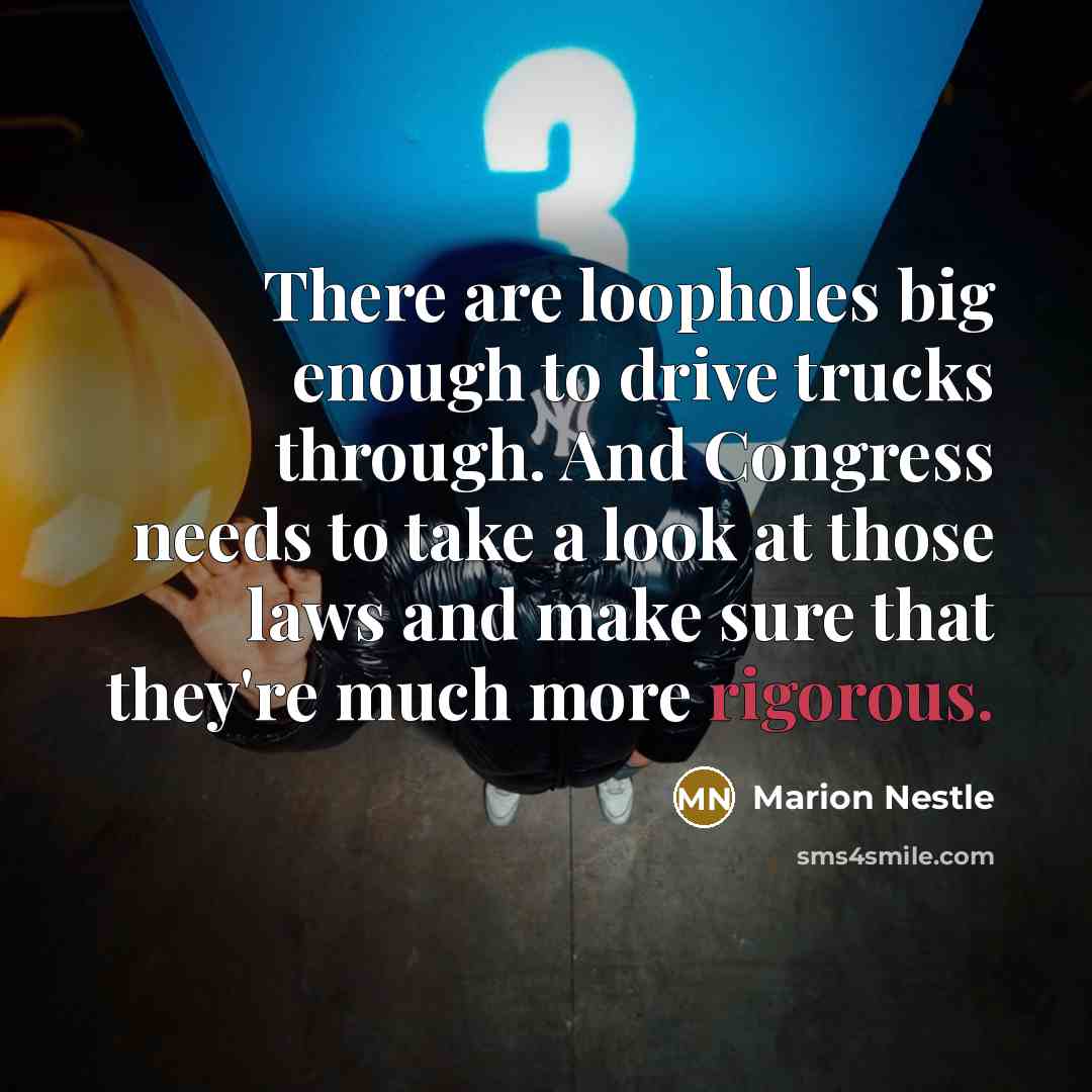 “There are loopholes big enough to drive trucks through. And…” quote by Marion Nestle