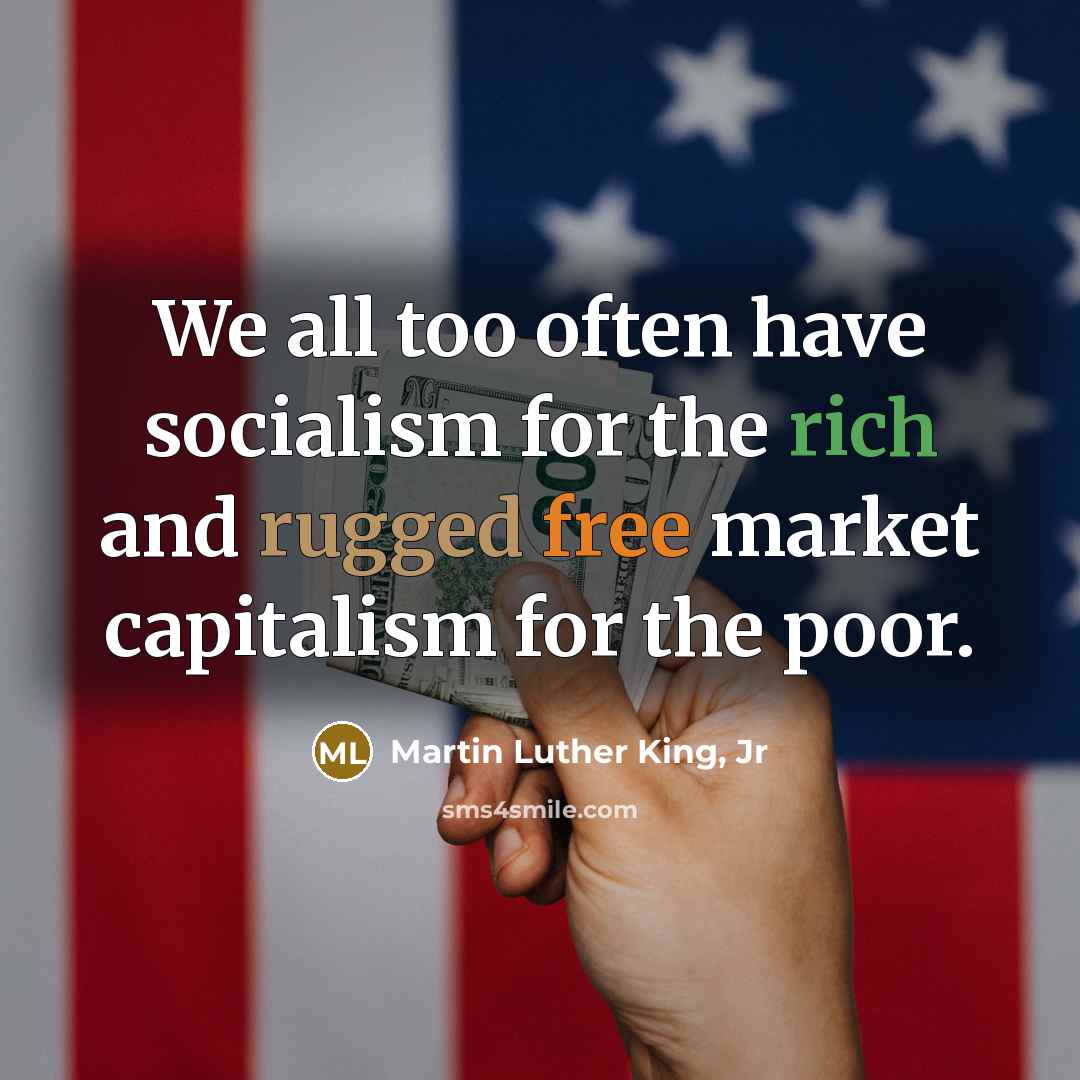 “We all too often have socialism for the rich and…” quote by Martin Luther King, Jr