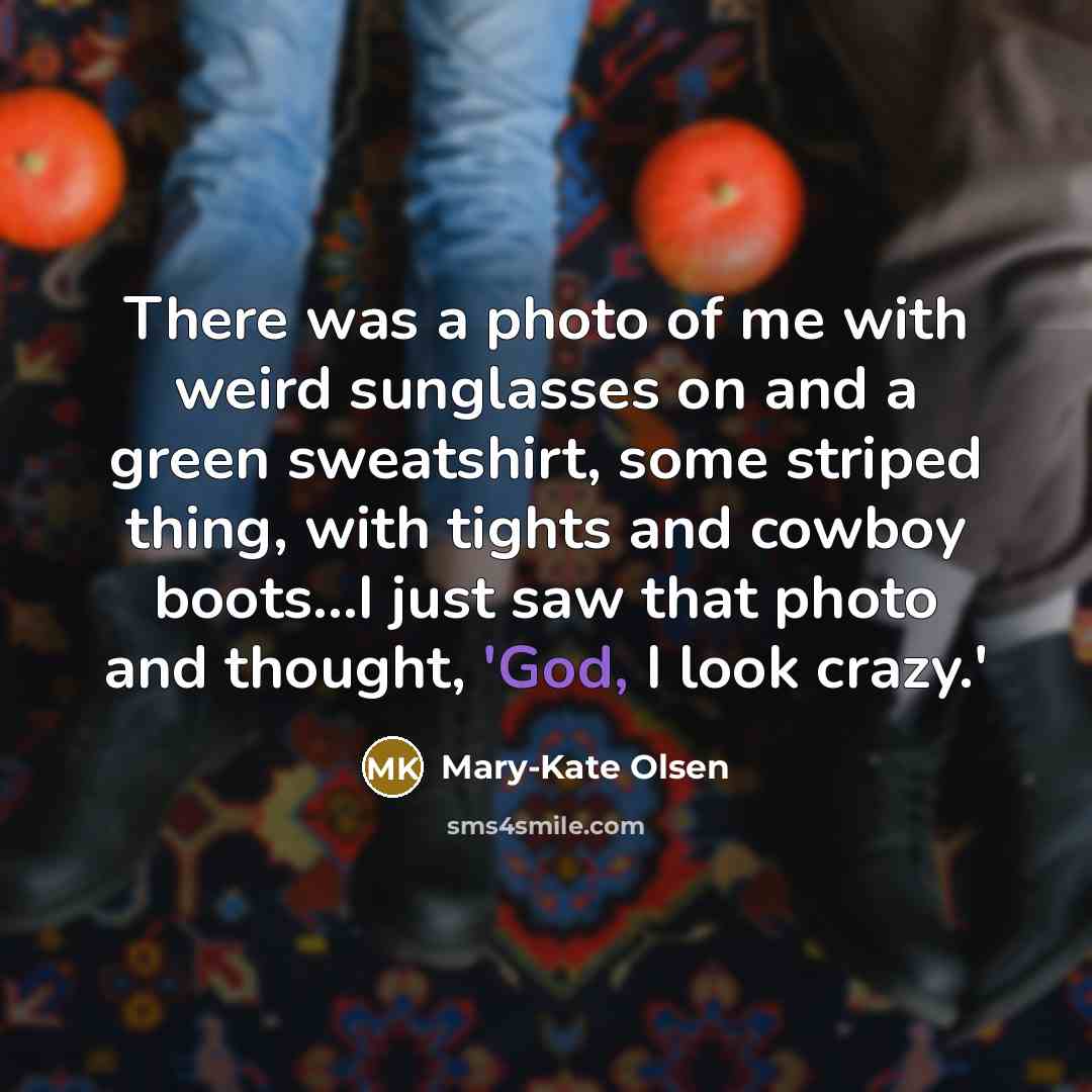 “There was a photo of me with weird sunglasses on…” quote by Mary-Kate Olsen