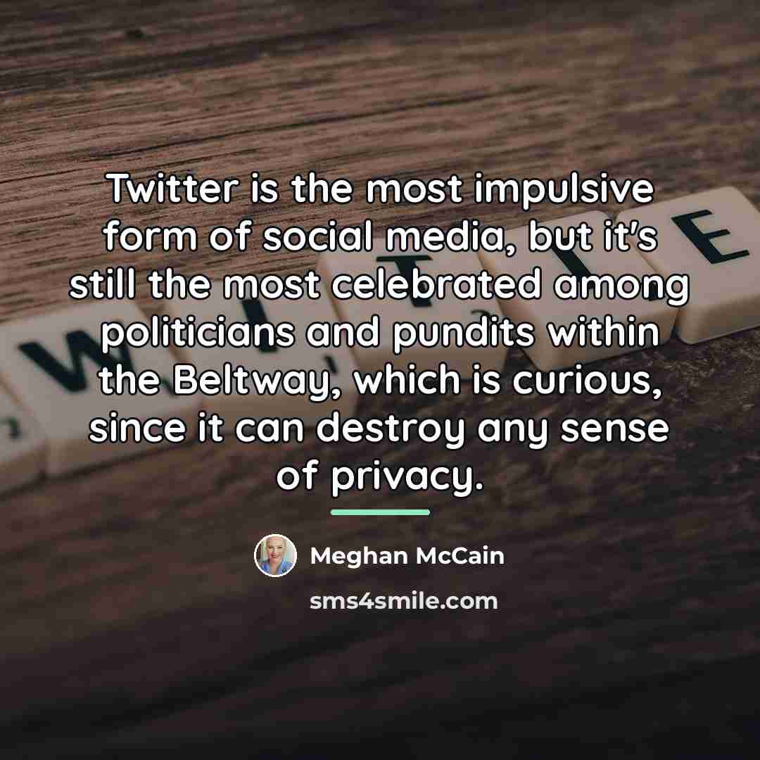 “Twitter is the most impulsive form of social media, but…” quote by Meghan McCain