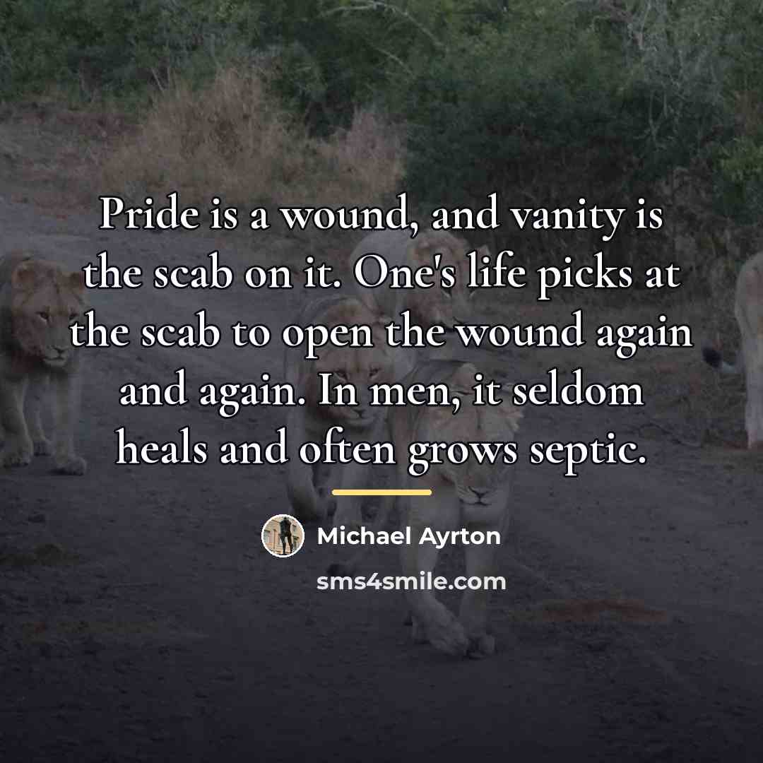 “Pride is a wound, and vanity is the scab on…” quote by Michael Ayrton