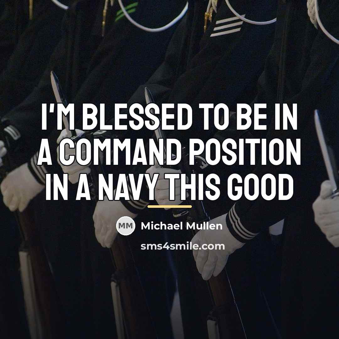 “I'm blessed to be in a command position in a…” quote by Michael Mullen