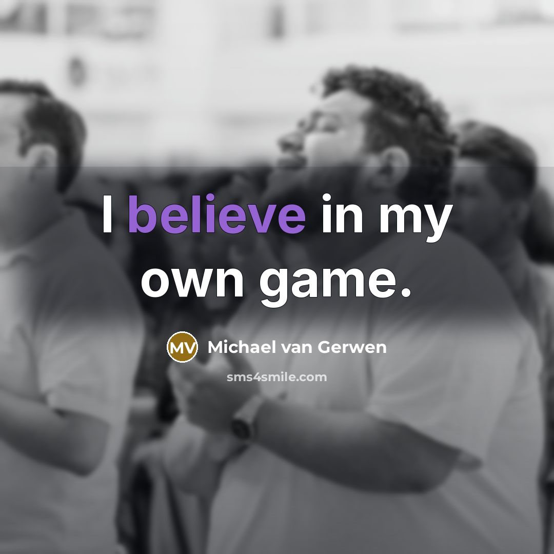 “I believe in my own game.…” quote by Michael van Gerwen
