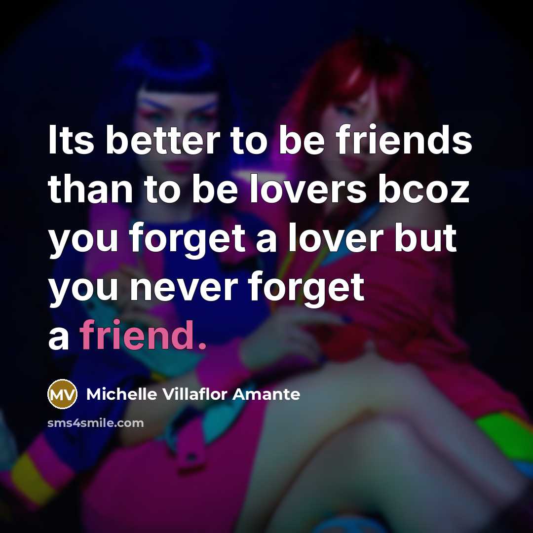 “Its better to be friends than to be lovers bcoz…” quote by Michelle Villaflor Amante